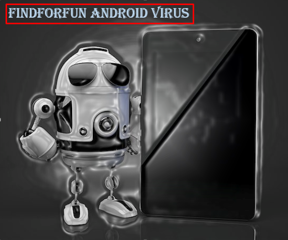 How To Remove FindForFun Android Virus From My Phone